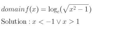 The domain of f(x)=log_{e}(sqrt(x^2-1)) is x<-1\lor x>1